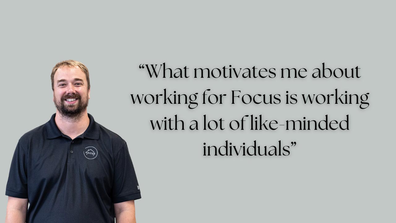 Why does working for Focus motivate you?